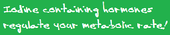 iodine containing hormones regulate your metabolic rate